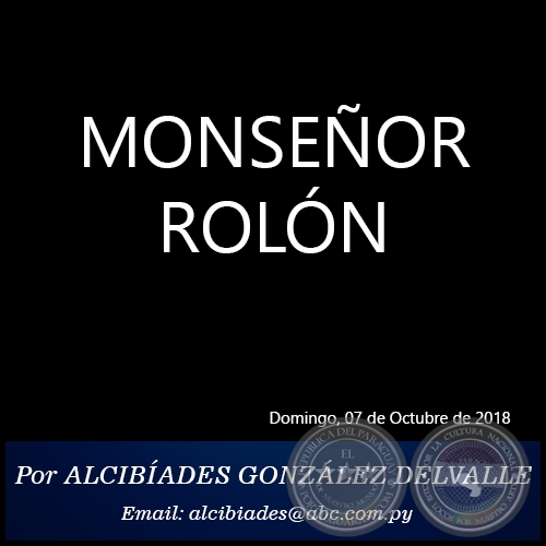 MONSEÑOR ROLÓN - Por ALCIBÍADES GONZÁLEZ DELVALLE - Domingo, 07 de Octubre de 2018